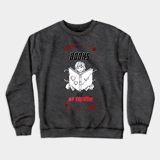 books are my valentine Crewneck Sweatshirt by haythamus